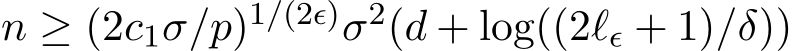  n ≥ (2c1σ/p)1/(2ϵ)σ2(d + log((2ℓϵ + 1)/δ))