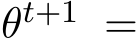  θt+1 =