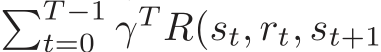 �T −1t=0 γT R(st, rt, st+1