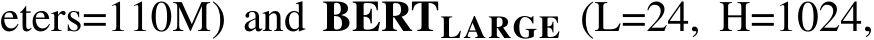 eters=110M) and BERTLARGE (L=24, H=1024,