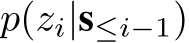  p(zi|s≤i−1)