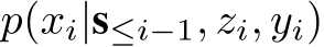  p(xi|s≤i−1, zi, yi)