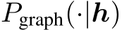  Pgraph(·|h)