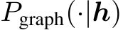  Pgraph(·|h)