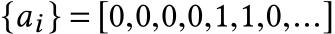  {ai } = [0,0,0,0,1,1,0,...]