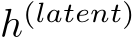  h(latent)