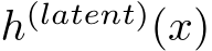  h(latent)(x)