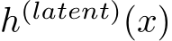  h(latent)(x)