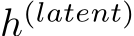  h(latent)