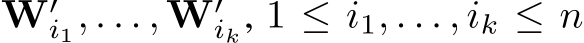  W′i1, . . . , W′ik, 1 ≤ i1, . . . , ik ≤ n