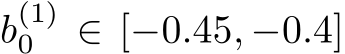 b(1)0 ∈ [−0.45, −0.4]