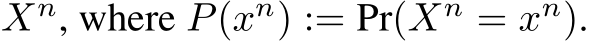  Xn, where P(xn) := Pr(Xn = xn).