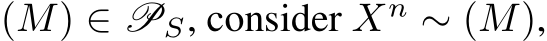  (M) ∈ PS, consider Xn ∼ (M),