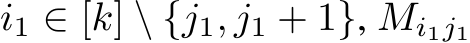 i1 ∈ [k] \ {j1, j1 + 1}, Mi1j1