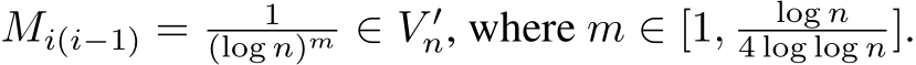  Mi(i−1) = 1(log n)m ∈ V ′n, where m ∈ [1, log n4 log log n].