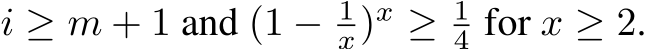  i ≥ m + 1 and (1 − 1x)x ≥ 14 for x ≥ 2.