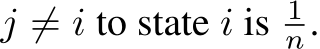  j ̸= i to state i is 1n.