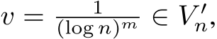  v = 1(log n)m ∈ V ′n,