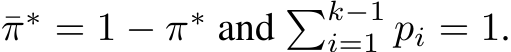  ¯π∗ = 1 − π∗ and �k−1i=1 pi = 1.