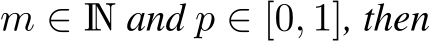  m ∈ N and p ∈ [0, 1], then