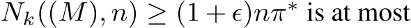  Nk((M), n) ≥ (1 + ϵ)nπ∗ is at most