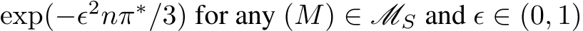 exp(−ϵ2nπ∗/3) for any (M) ∈ MS and ϵ ∈ (0, 1)