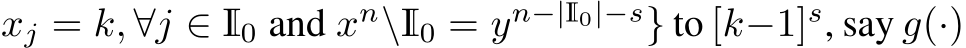 xj = k, ∀j ∈ I0 and xn\I0 = yn−|I0|−s} to [k−1]s, say g(·)