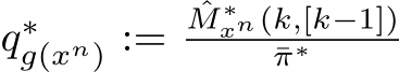  q∗g(xn) := ˆM ∗xn(k,[k−1])¯π∗