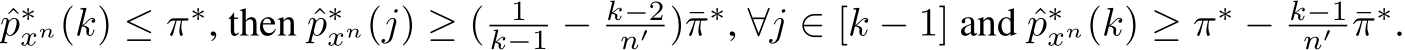 p∗xn(k) ≤ π∗, then ˆp∗xn(j) ≥ ( 1k−1 − k−2n′ )¯π∗, ∀j ∈ [k − 1] and ˆp∗xn(k) ≥ π∗ − k−1n′ ¯π∗.