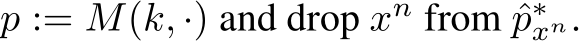  p := M(k, ·) and drop xn from ˆp∗xn.