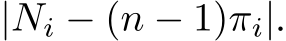  |Ni − (n − 1)πi|.