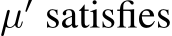  µ′ satisfies