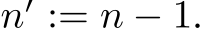  n′ := n − 1.