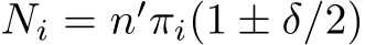  Ni = n′πi(1 ± δ/2)