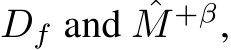  Df and ˆM +β,