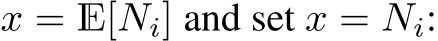  x = E[Ni] and set x = Ni: