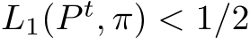  L1(P t, π) < 1/2