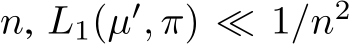  n, L1(µ′, π) ≪ 1/n2