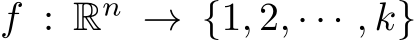  f : Rn → {1, 2, · · · , k}