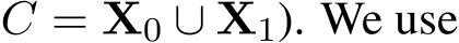  C = X0 ∪ X1). We use