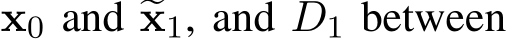  x0 and �x1, and D1 between