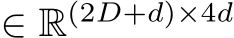  ∈ R(2D+d)×4d