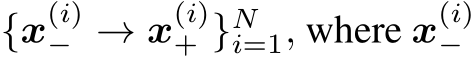  {x(i)− → x(i)+ }Ni=1, where x(i)− 