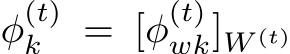  φ(t)k = [φ(t)wk]W (t)