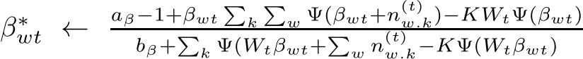  β∗wt ← aβ−1+βwt�k�w Ψ(βwt+n(t)w.k)−KWtΨ(βwt)bβ+�k Ψ(Wtβwt+�w n(t)w.k−KΨ(Wtβwt)