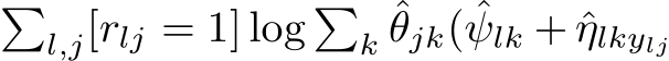 �l,j[rlj = 1] log �k ˆθjk( ˆψlk + ˆηlkylj