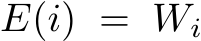  E(i) = Wi