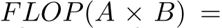  FLOP(A × B) =