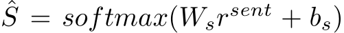 ˆS = softmax(Wsrsent + bs)