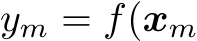 ym = f(xm